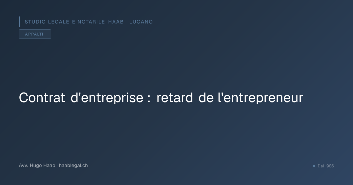 Contrat d'entreprise : retard de l'entrepreneur