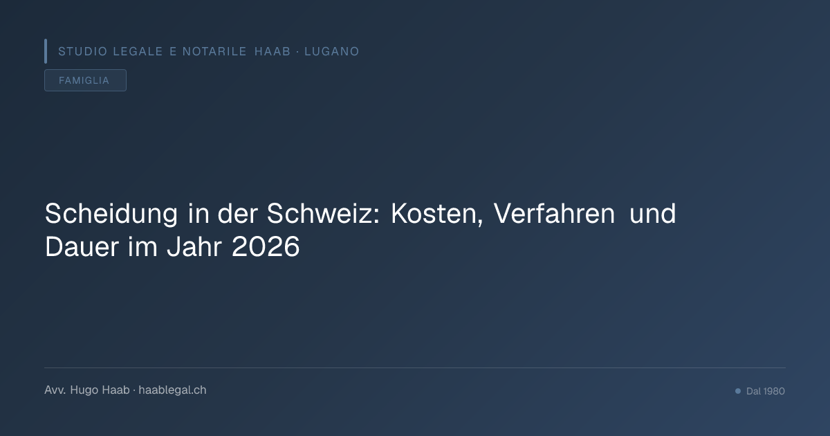 Scheidung in der Schweiz: Kosten, Verfahren und Dauer im Jahr 2026