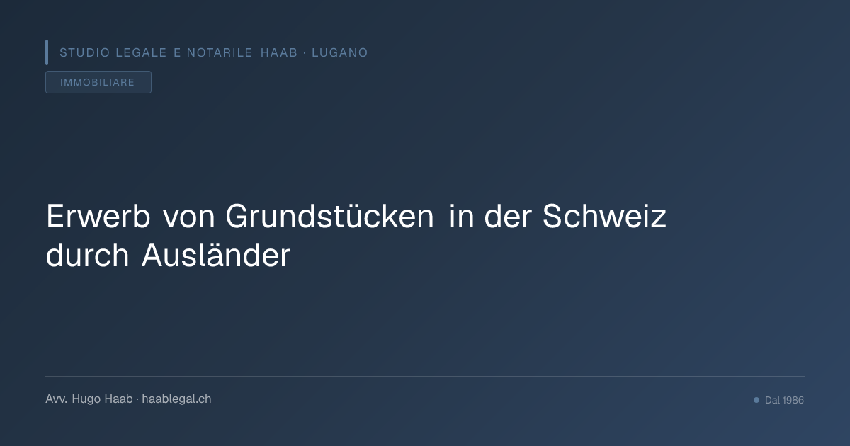 Erwerb von Grundstücken in der Schweiz durch Ausländer