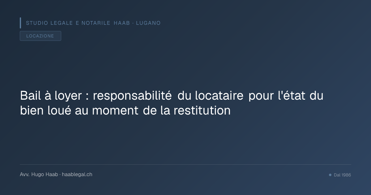 Bail à loyer : responsabilité du locataire pour l'état du bien loué au moment de la restitution